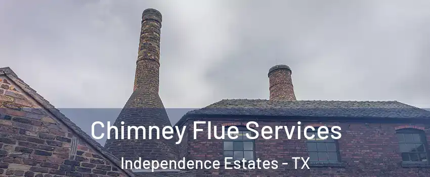 Chimney Flue Services Independence Estates - TX
