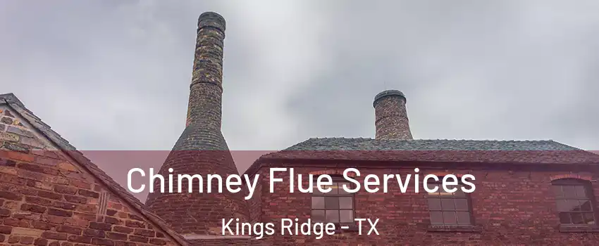 Chimney Flue Services Kings Ridge - TX