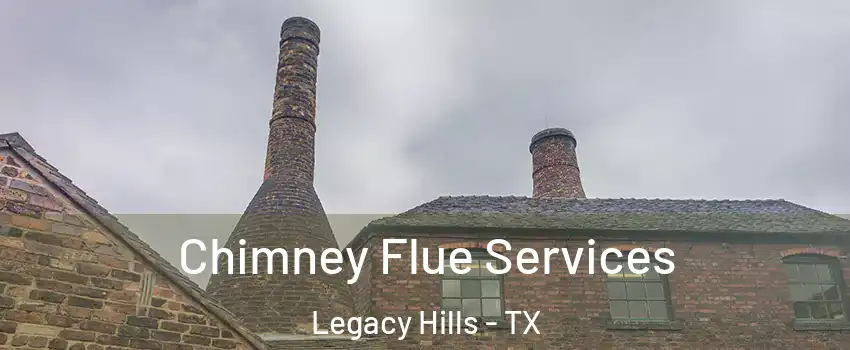 Chimney Flue Services Legacy Hills - TX