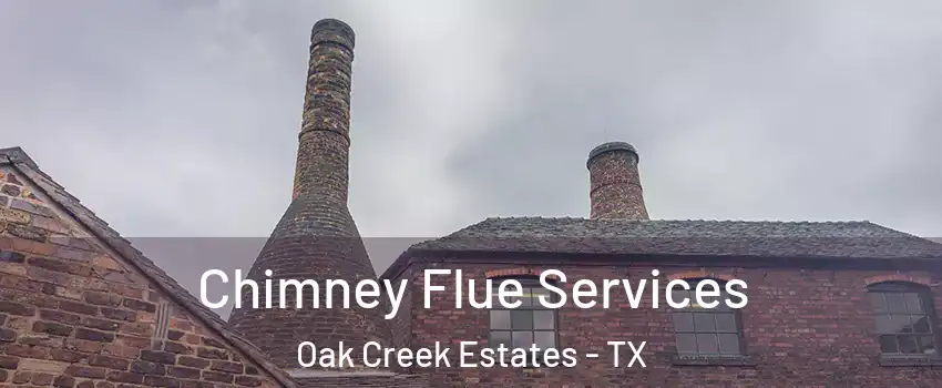 Chimney Flue Services Oak Creek Estates - TX