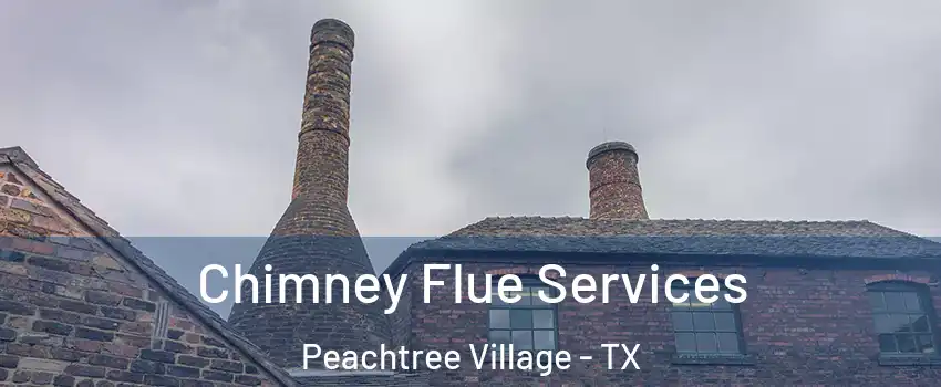 Chimney Flue Services Peachtree Village - TX