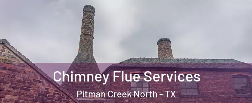 Chimney Flue Services Pitman Creek North - TX