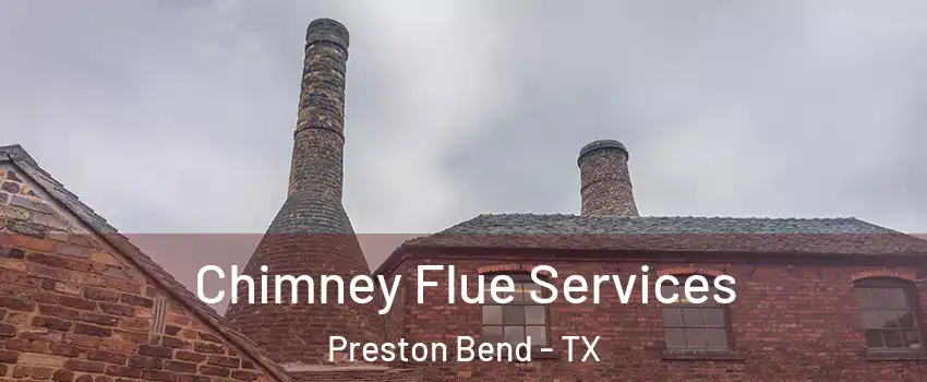 Chimney Flue Services Preston Bend - TX