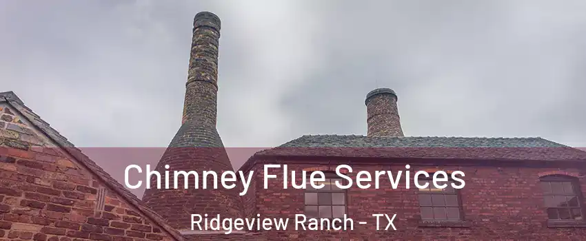 Chimney Flue Services Ridgeview Ranch - TX