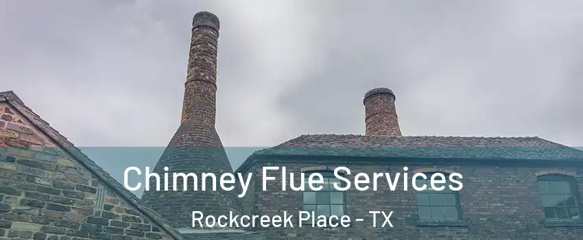 Chimney Flue Services Rockcreek Place - TX