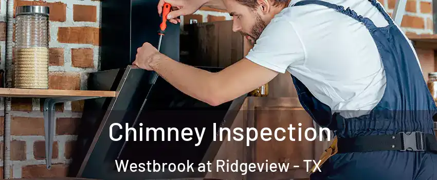Chimney Inspection Westbrook at Ridgeview - TX