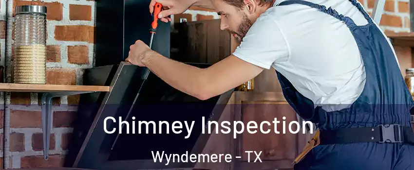 Chimney Inspection Wyndemere - TX