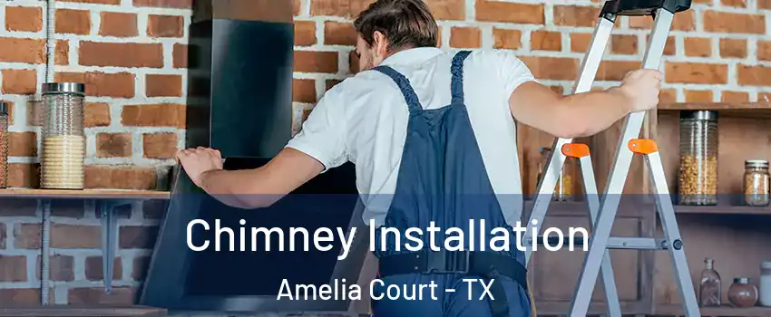 Chimney Installation Amelia Court - TX