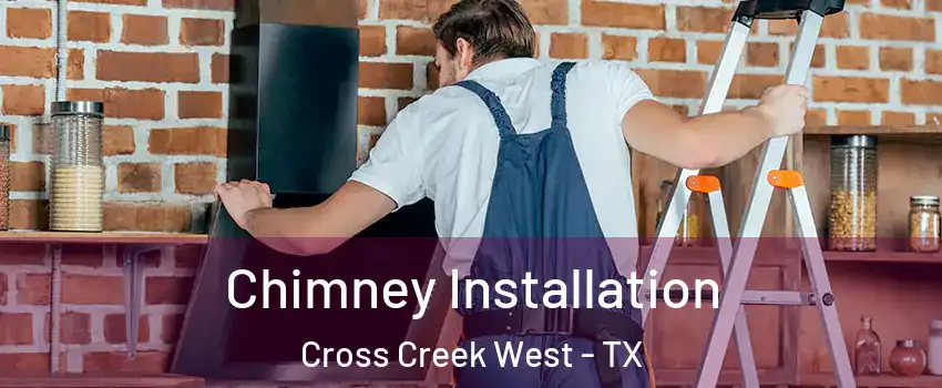 Chimney Installation Cross Creek West - TX