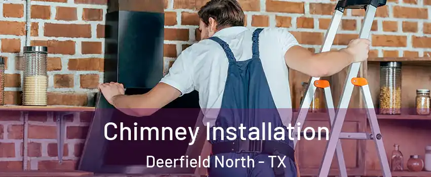 Chimney Installation Deerfield North - TX