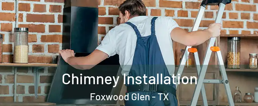 Chimney Installation Foxwood Glen - TX