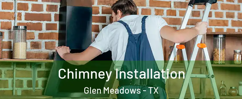 Chimney Installation Glen Meadows - TX