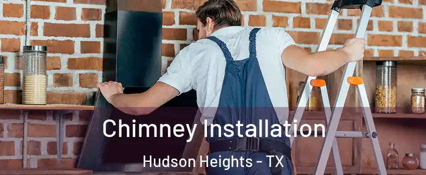 Chimney Installation Hudson Heights - TX