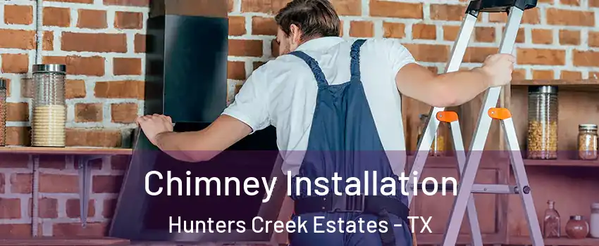 Chimney Installation Hunters Creek Estates - TX