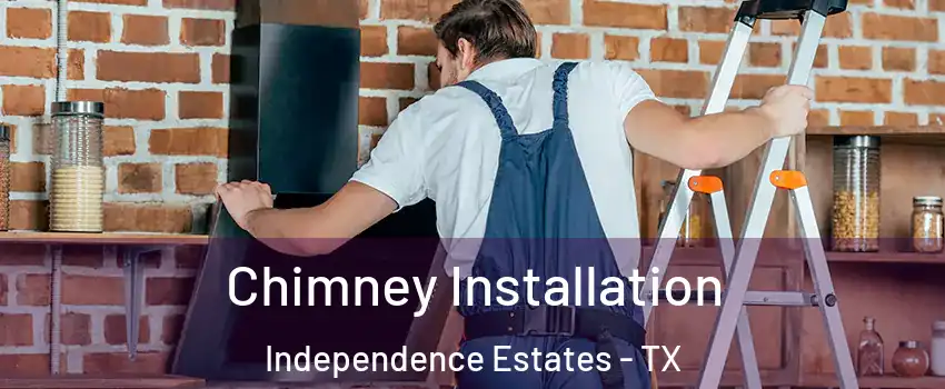 Chimney Installation Independence Estates - TX