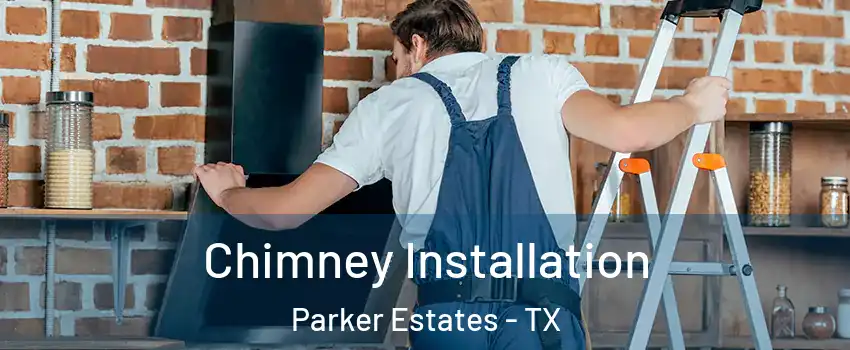 Chimney Installation Parker Estates - TX