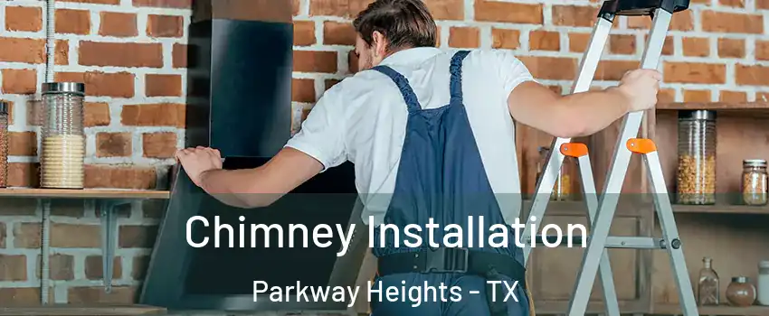 Chimney Installation Parkway Heights - TX