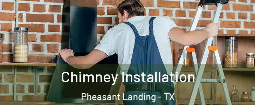 Chimney Installation Pheasant Landing - TX