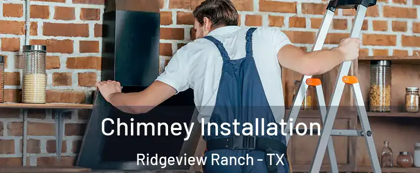 Chimney Installation Ridgeview Ranch - TX