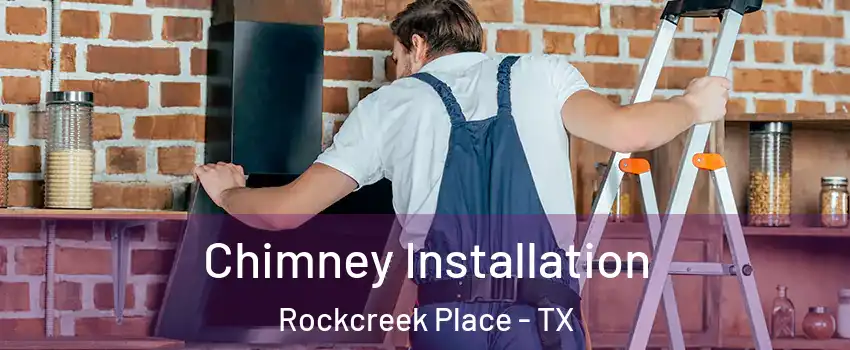 Chimney Installation Rockcreek Place - TX