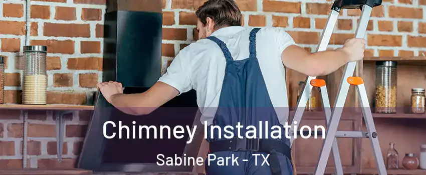 Chimney Installation Sabine Park - TX