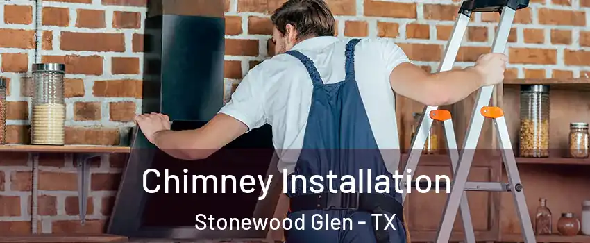 Chimney Installation Stonewood Glen - TX