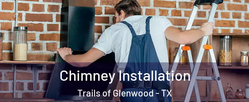 Chimney Installation Trails of Glenwood - TX