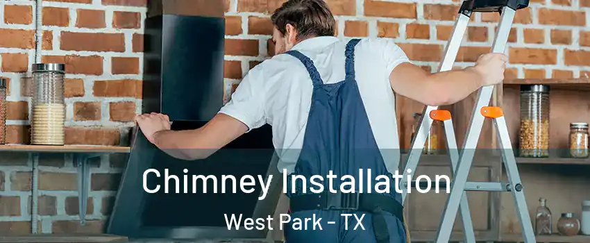Chimney Installation West Park - TX