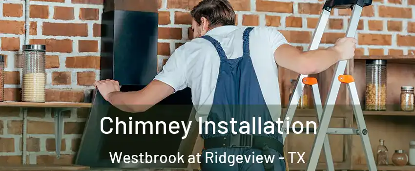 Chimney Installation Westbrook at Ridgeview - TX