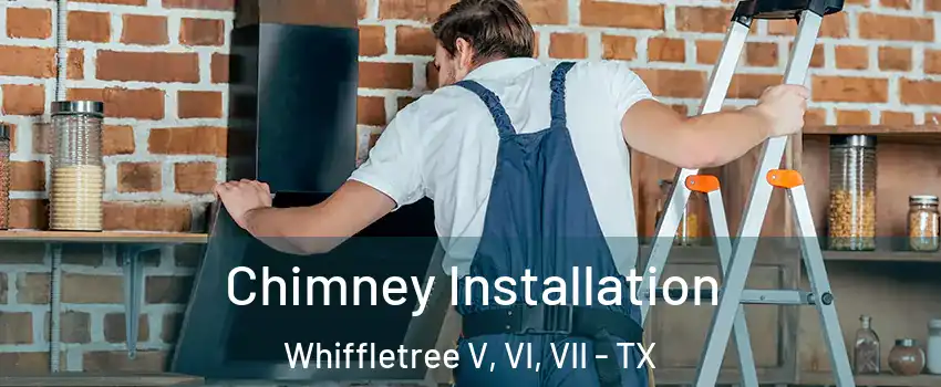 Chimney Installation Whiffletree V, VI, VII - TX