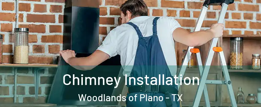 Chimney Installation Woodlands of Plano - TX