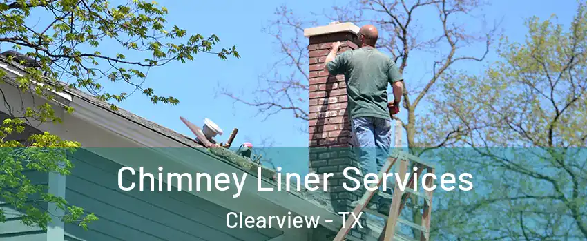 Chimney Liner Services Clearview - TX
