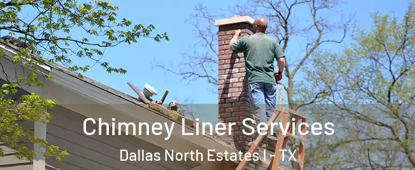 Chimney Liner Services Dallas North Estates I - TX