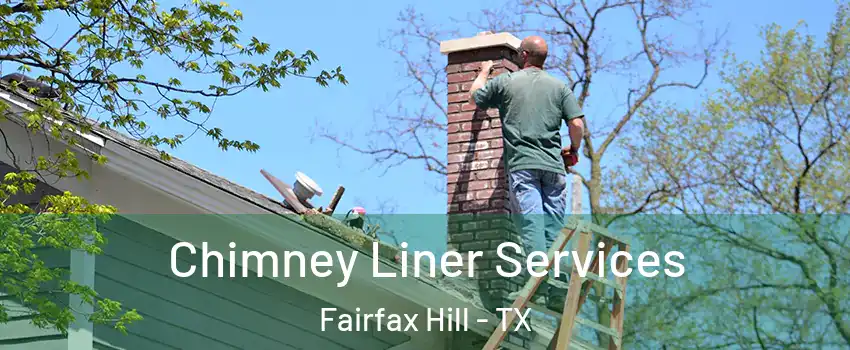 Chimney Liner Services Fairfax Hill - TX