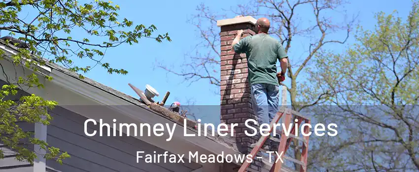 Chimney Liner Services Fairfax Meadows - TX