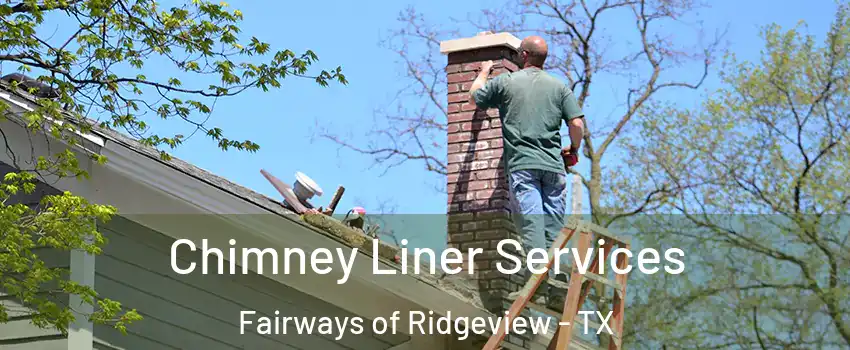 Chimney Liner Services Fairways of Ridgeview - TX