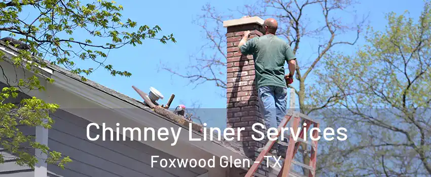 Chimney Liner Services Foxwood Glen - TX