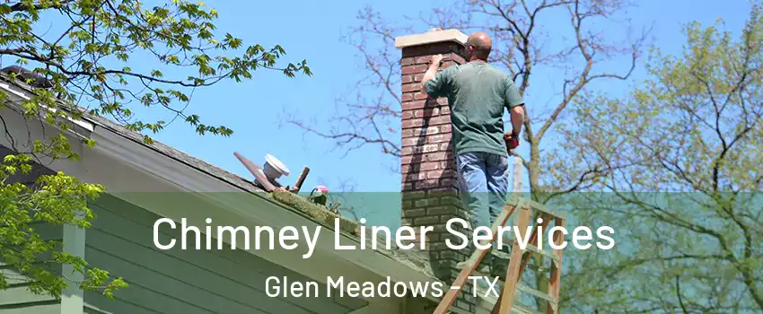 Chimney Liner Services Glen Meadows - TX
