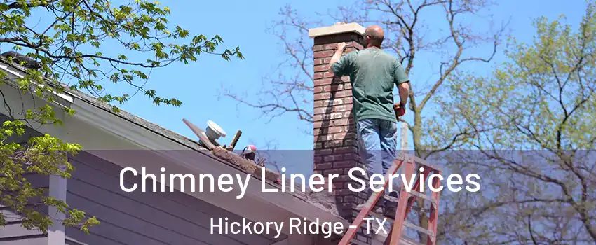 Chimney Liner Services Hickory Ridge - TX
