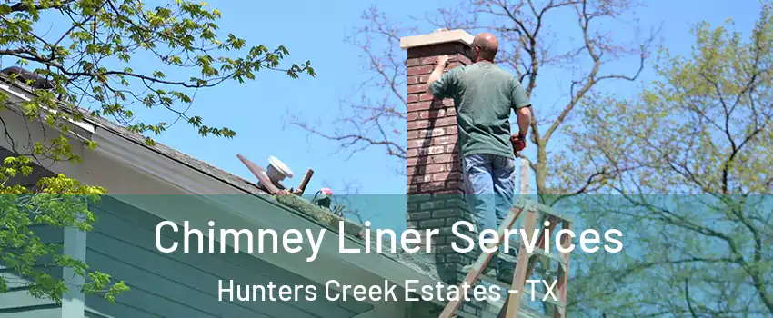 Chimney Liner Services Hunters Creek Estates - TX