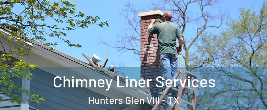 Chimney Liner Services Hunters Glen VIII - TX