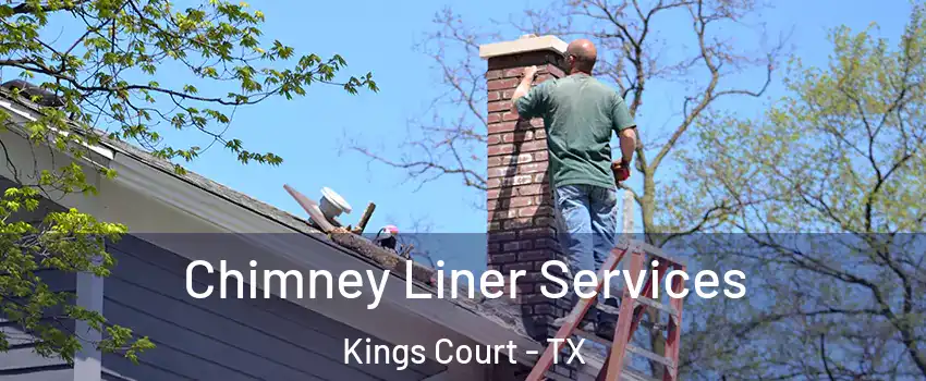 Chimney Liner Services Kings Court - TX