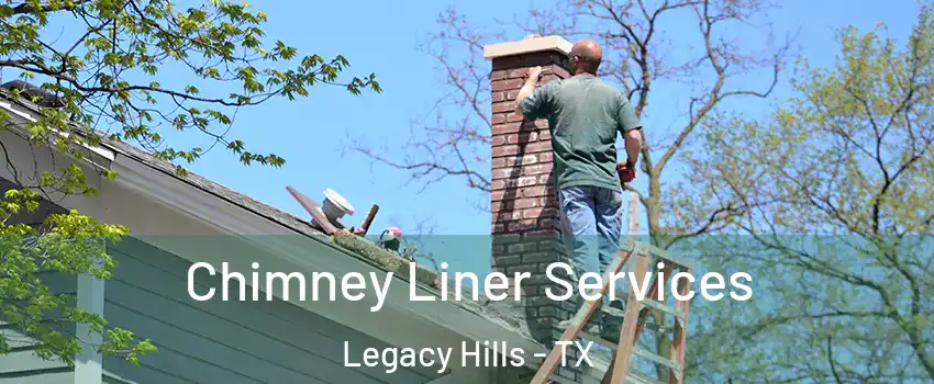 Chimney Liner Services Legacy Hills - TX