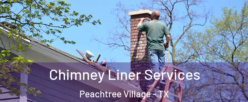 Chimney Liner Services Peachtree Village - TX