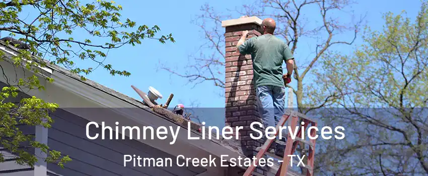 Chimney Liner Services Pitman Creek Estates - TX