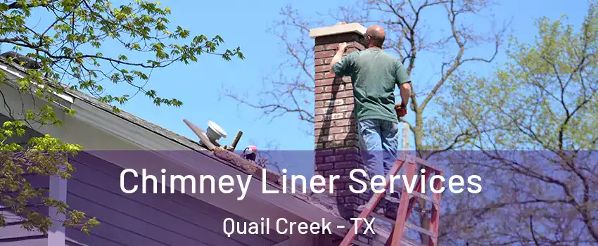Chimney Liner Services Quail Creek - TX