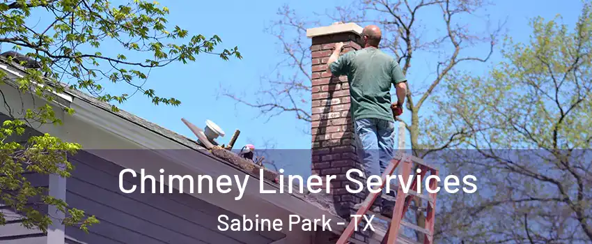 Chimney Liner Services Sabine Park - TX