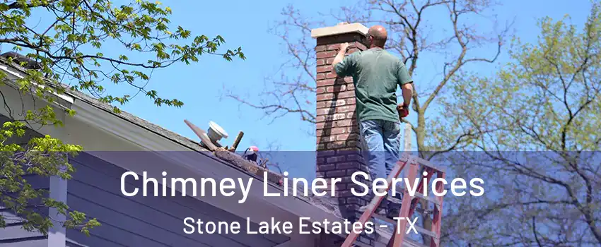 Chimney Liner Services Stone Lake Estates - TX