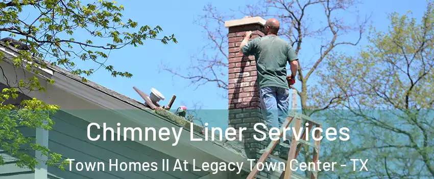 Chimney Liner Services Town Homes II At Legacy Town Center - TX