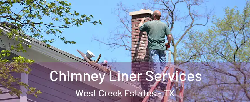 Chimney Liner Services West Creek Estates - TX